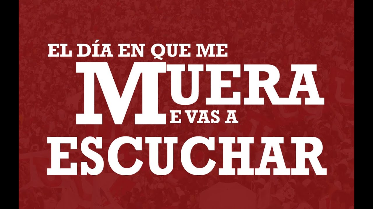 El día que me muera me vas a escuchar (Porque te quiero tanto te vine a ver)