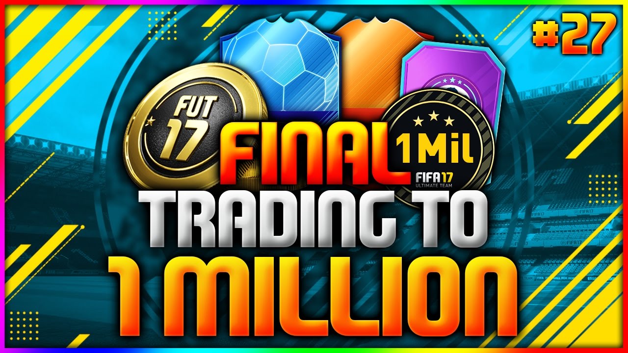 FIFA 17 | TRADING TO 1 MILLION COINS - #27 *FINALE* (FIFA 17 ULTIMATE TEAM TRADING SERIES - FINALE)