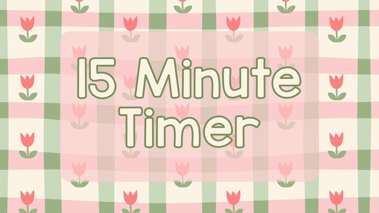 15 Minute Timer - Cute Spring Flowers - Spring Time - Tulips - Chill Timer - Calm Ending Chime