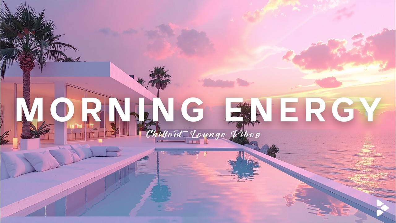 Morning Energy ✨ Luxury Chillout Mix | Ocean Views & Deep House Grooves