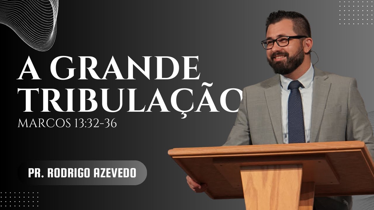 39 - Marcos 13:32-36 - A Grande Tribula&ccedil;&atilde;o (Parte 3) (Prega&ccedil;&atilde;o 39)  Pr. Rodrigo Azevedo