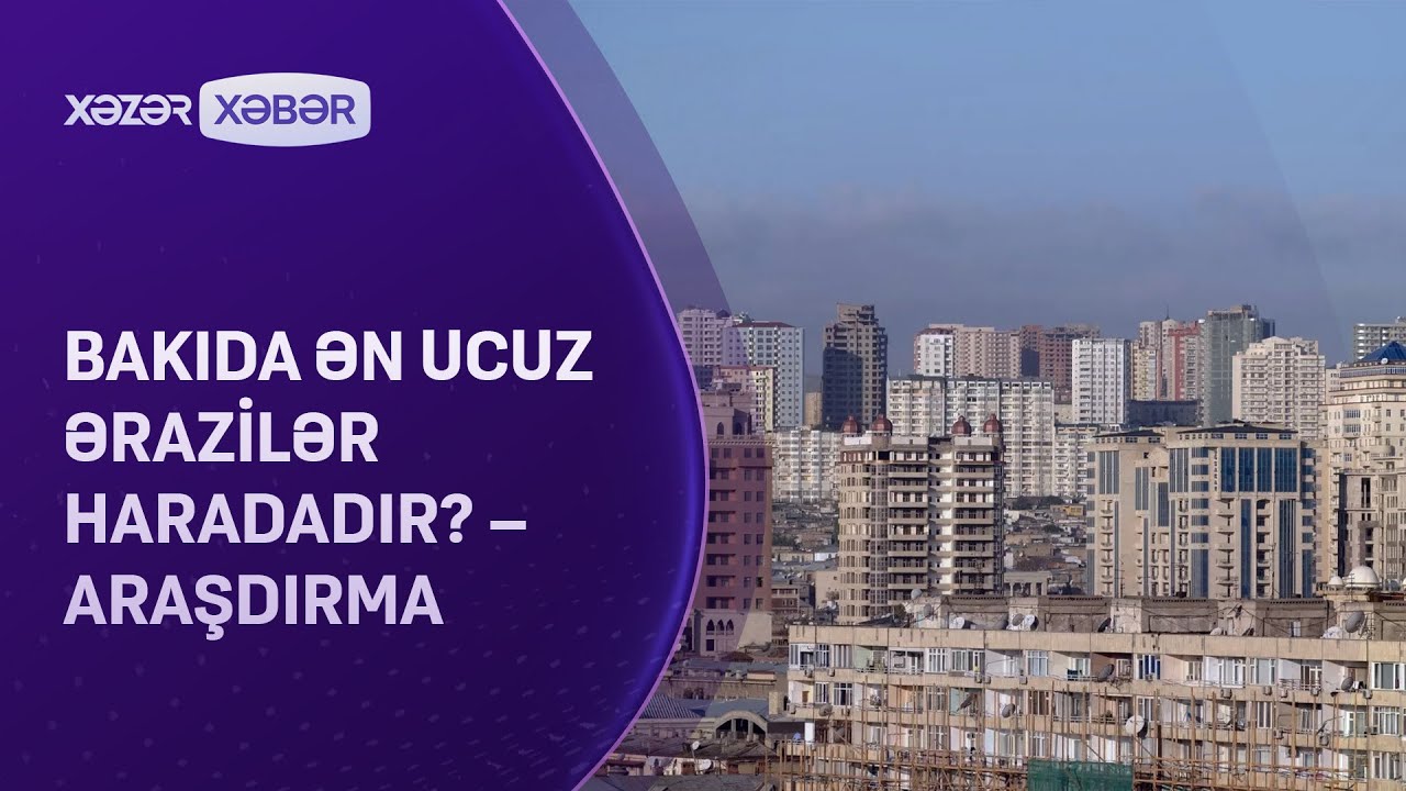 Bakıda ən ucuz ərazilər haradadır? &ndash; ARAŞDIRMA