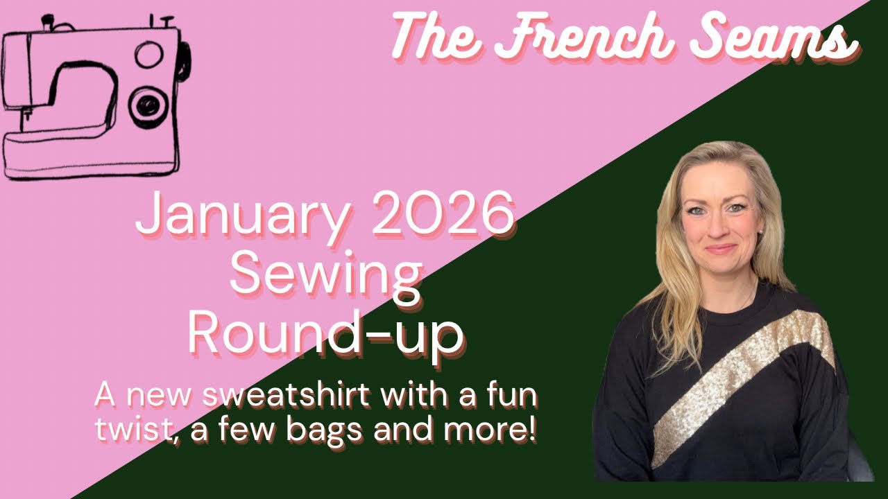 January 2026 Sewing Round-up | A new sweatshirt with a fun twist, a few bags and more!