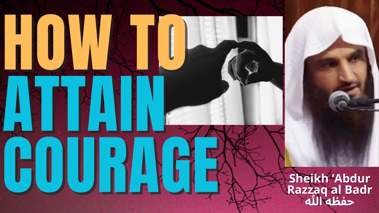 HOW to ATTAIN COURAGE - Sheikh Abdur Razzaq al Badr حفظه الله