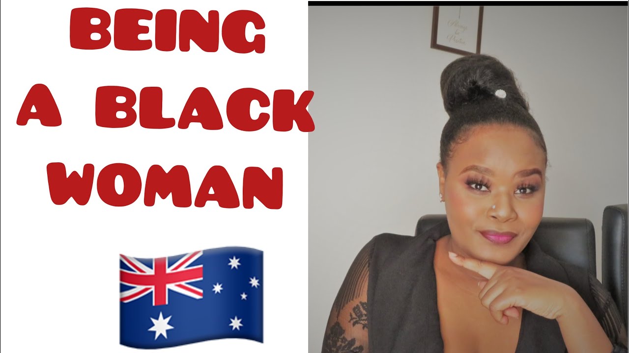 BEING BLACK IN AUSTRALIA/BLACK WOMEN/LIVING ABROAD/AUSTRALIA
