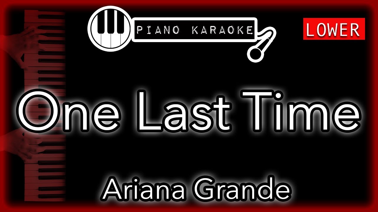 One Last Time (LOWER -3) - Ariana Grande - Piano Karaoke Instrumental
