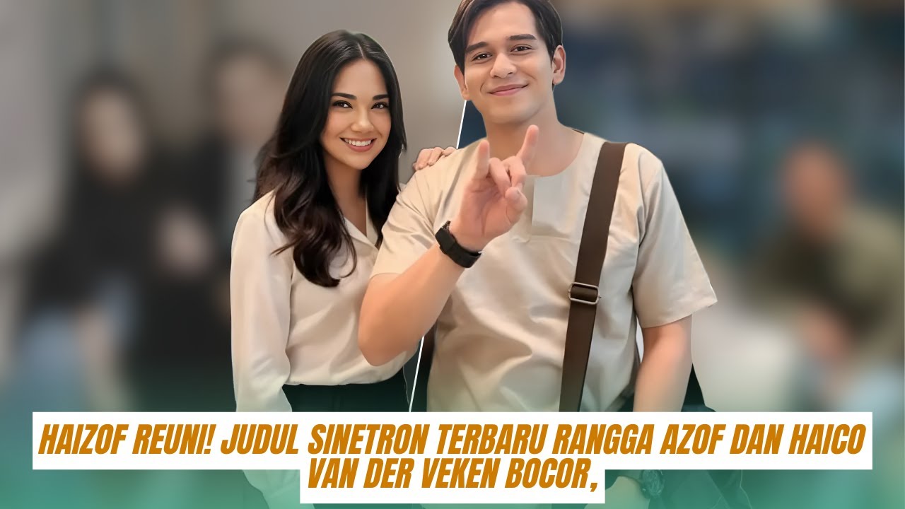 Haizof Reuni! Judul Sinetron Terbaru Rangga Azof dan Haico Van der Veken Bocor, Siap Geser Rating Te