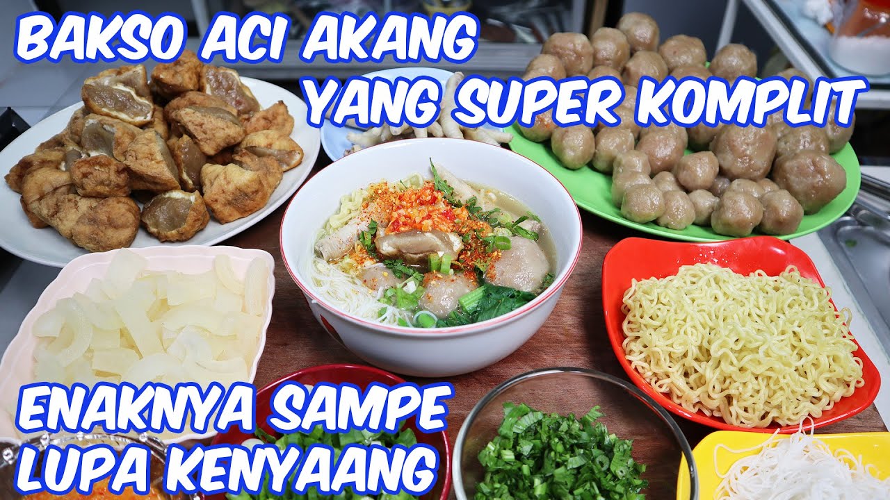 BAKSO ACI AKANG YANG SUPER KOMPLIT | ENAKNYA SAMPE LUPA KENYANG
