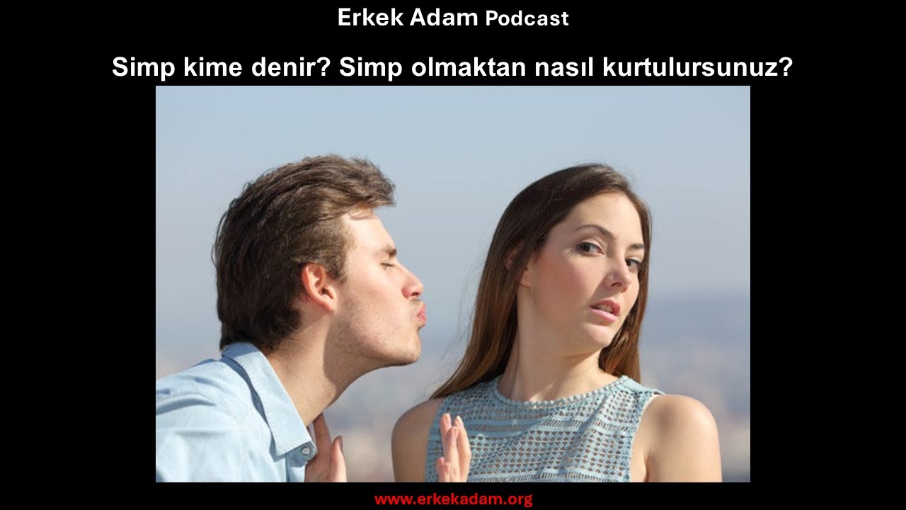 Simp olmak ne demek? Simp olmaktan nasıl kurtulursunuz?
