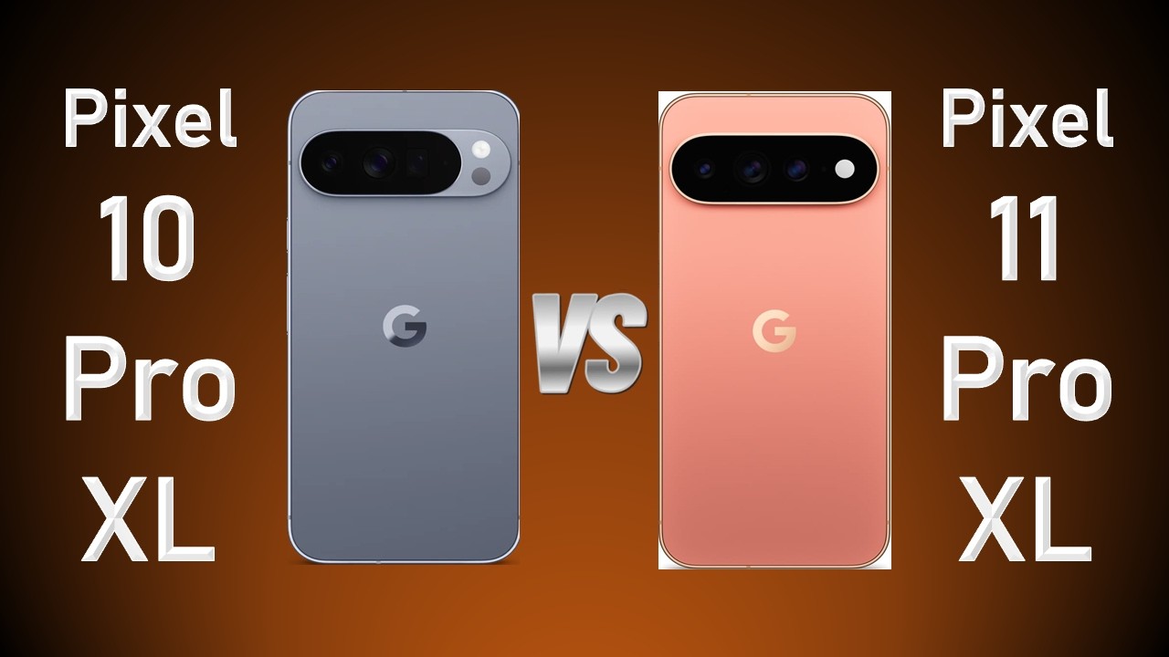 Google Pixel 11 Pro XL vs Google Pixel 10 Pro XL