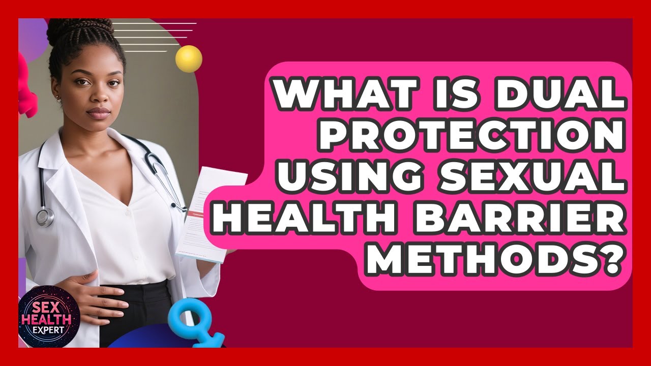 What Is Dual Protection Using Sexual Health Barrier Methods? - Sex Health Expert