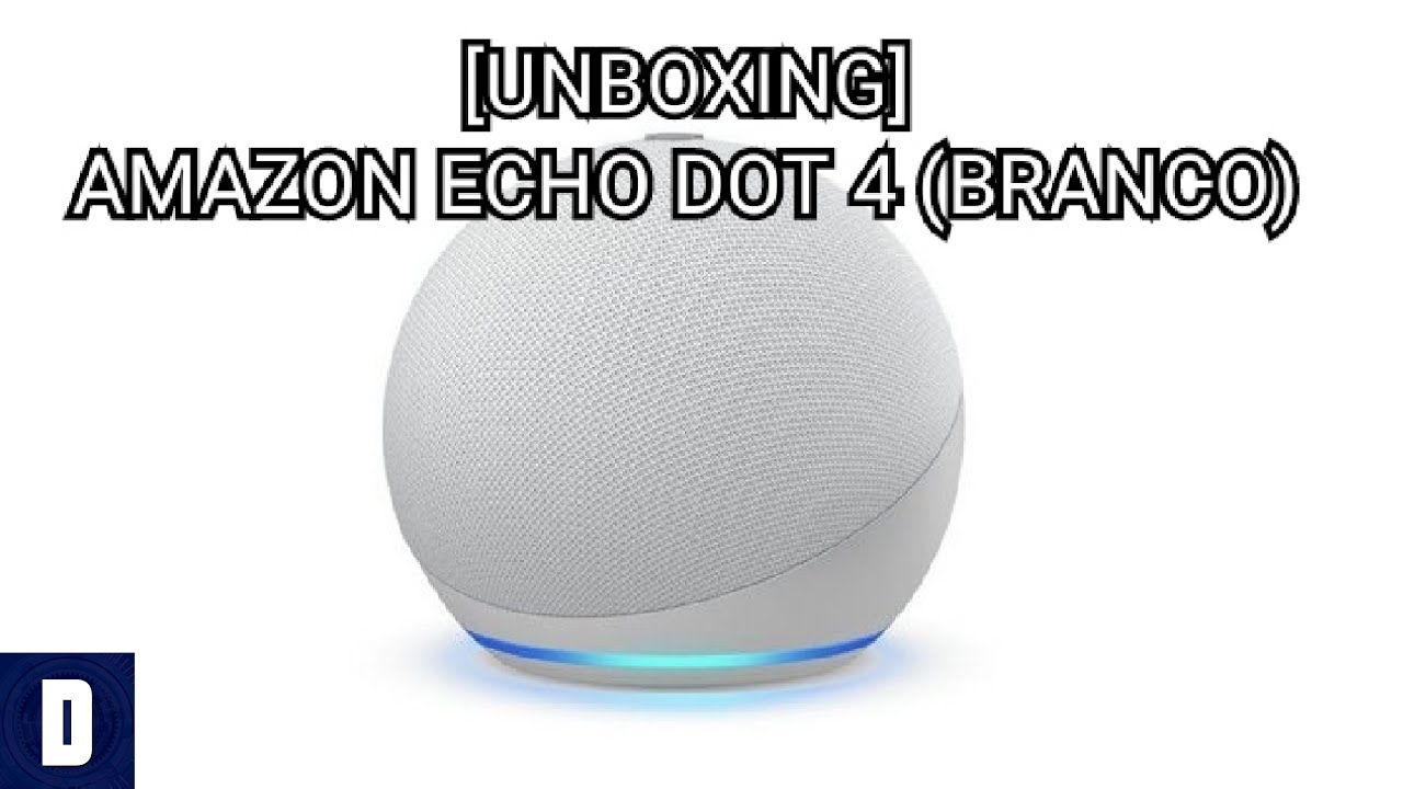 [UNBOXING] AMAZON ECHO DOT 4 (BRANCA)