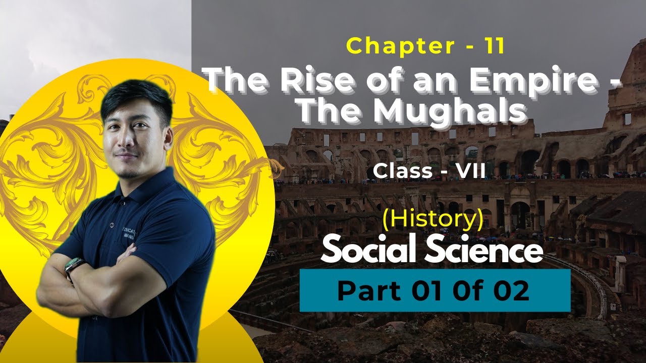 Class 7 Social Science (History) Chapter 11 - The Rise of an Empire Mughals  Part 1