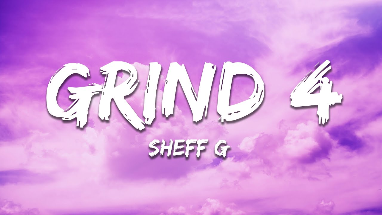 Sheff G - Grind 4