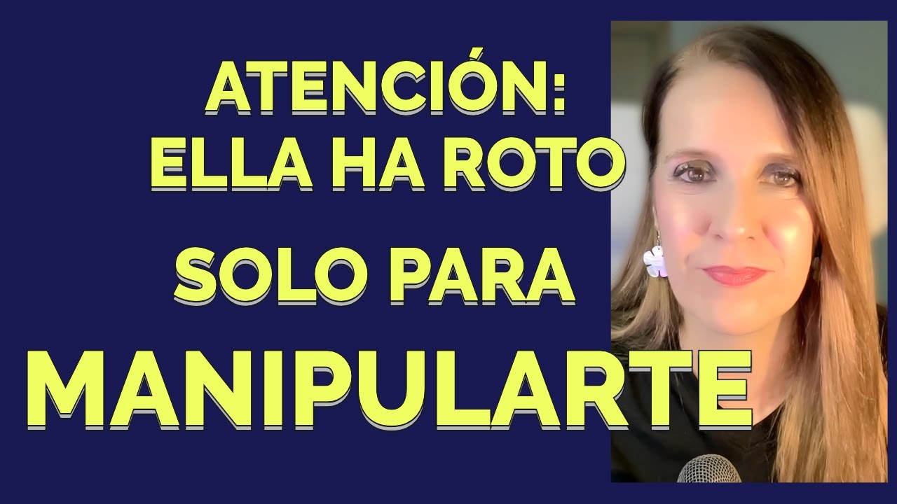 Mujeres Manipuladoras: ROMPER es solo una MANIPULACIÓN MÁS