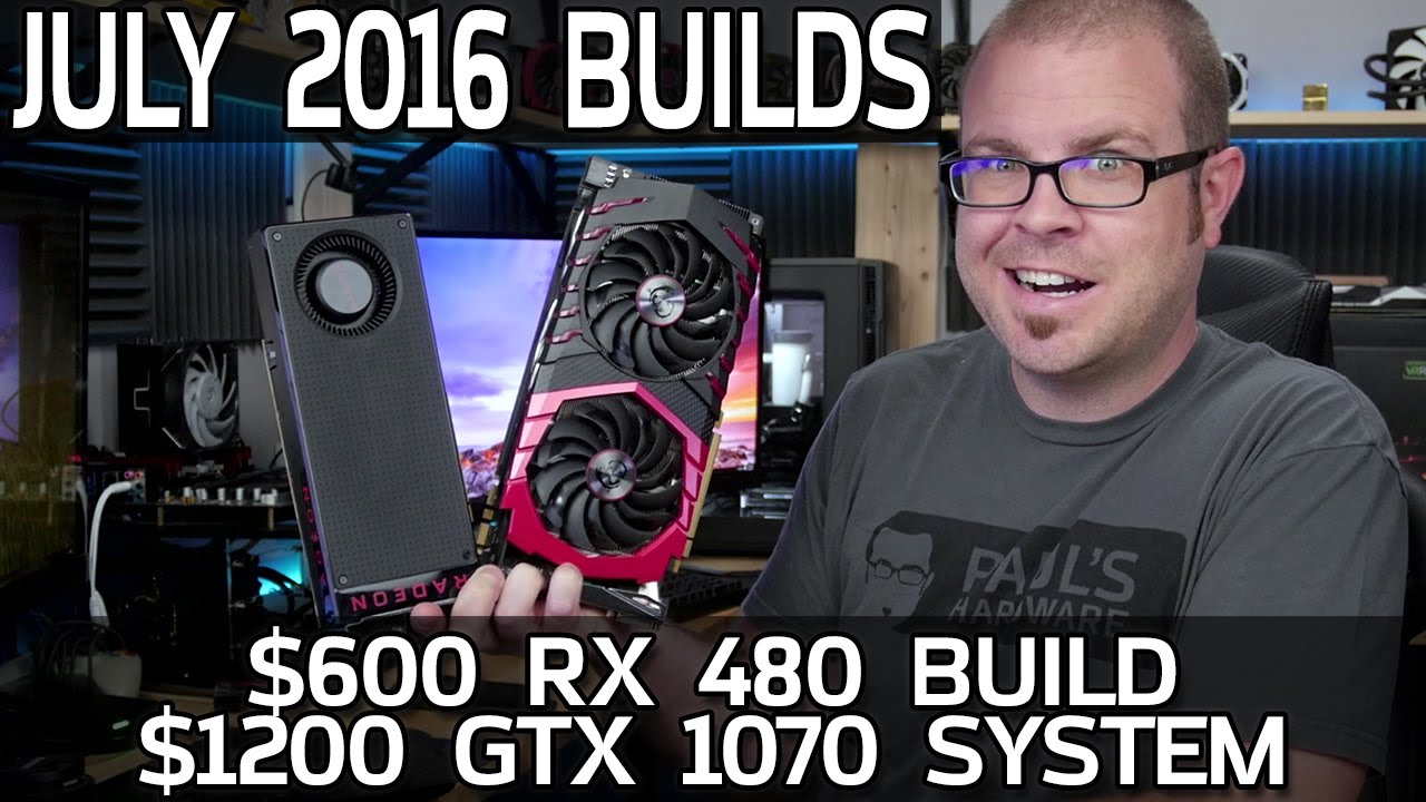 $600 RX 480 & $1200 GTX 1070 Gaming PCs - July 2016 Builds