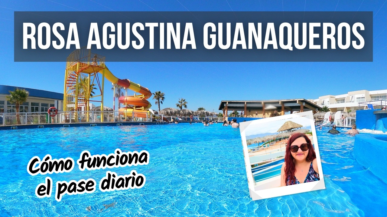 ROSA AGUSTINA de Guanaqueros | Cómo funciona el PASE DIARIO | Visita por el día al resort