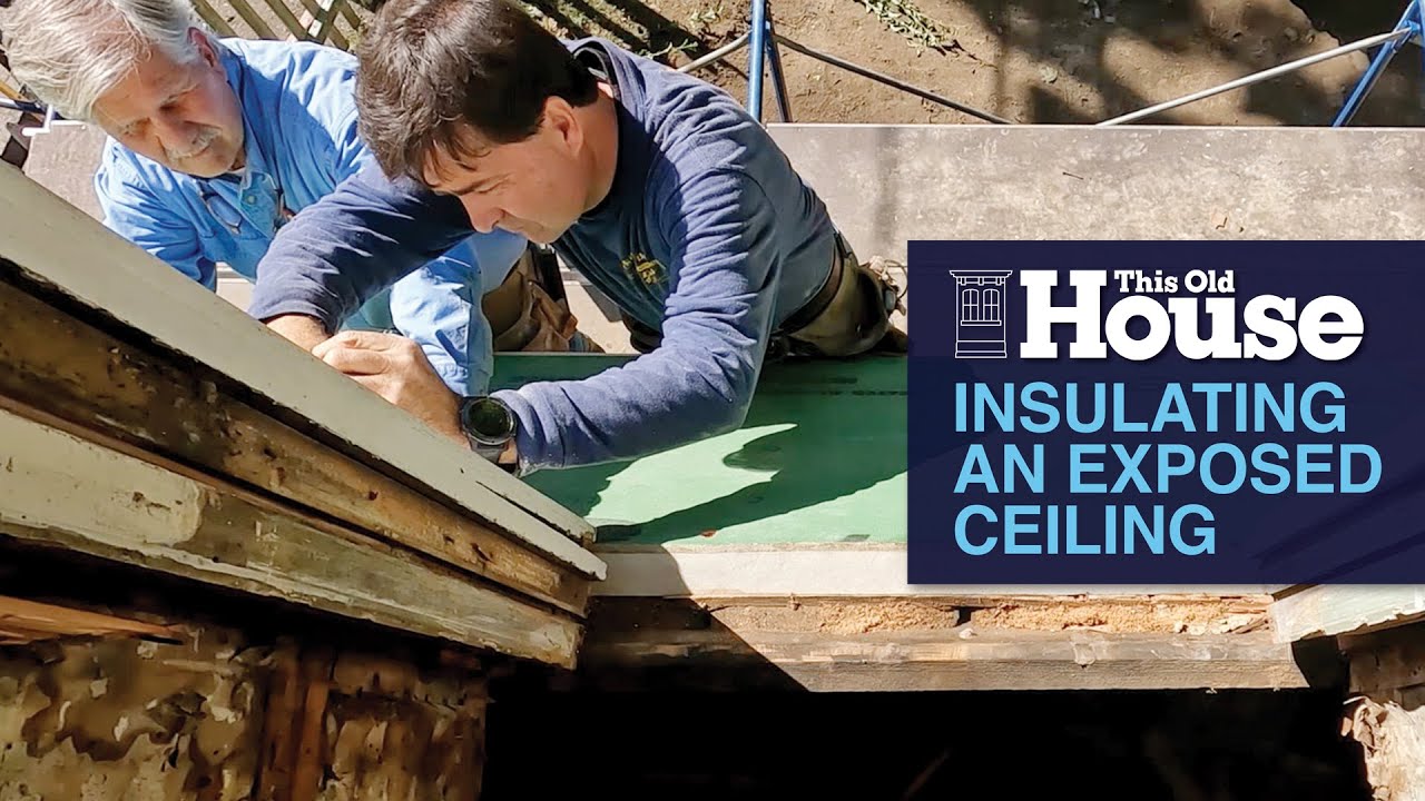 Insulating an Exposed Ceiling | This Old House