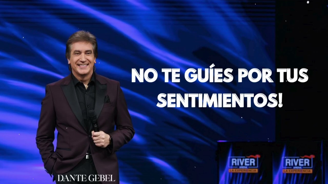 Pastor Dante Gebel - NO TE GUÍES POR TUS SENTIMIENTOS!