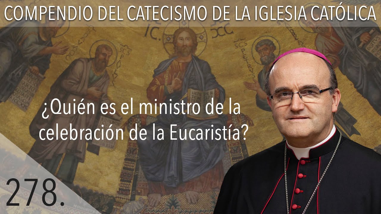 nº 278 ¿Quién es el ministro de la celebración de la Eucaristía?