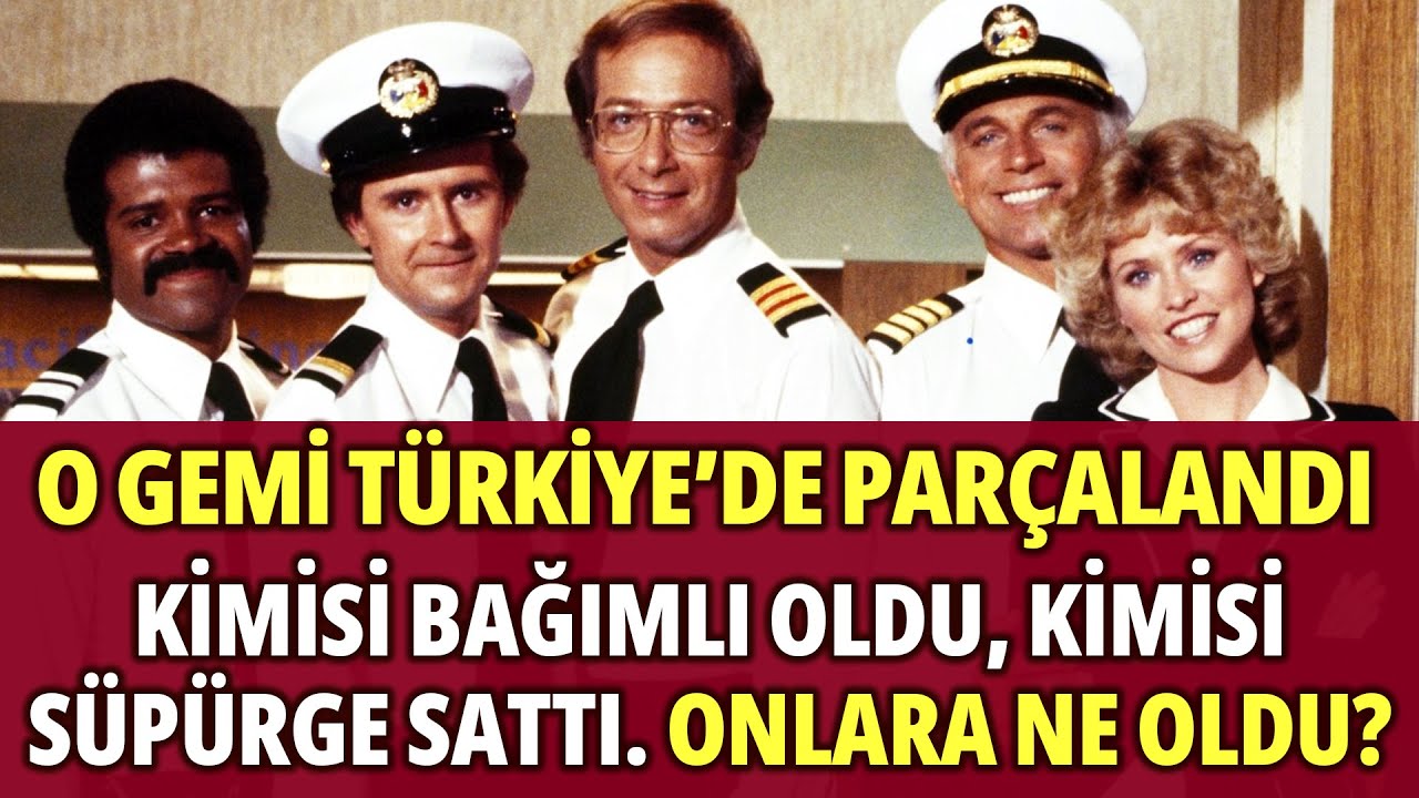 Bir Döneme Damga Vuran AŞK GEMİSİ Oyuncularının İçimizi Sızlatan İbretlik Sonları...