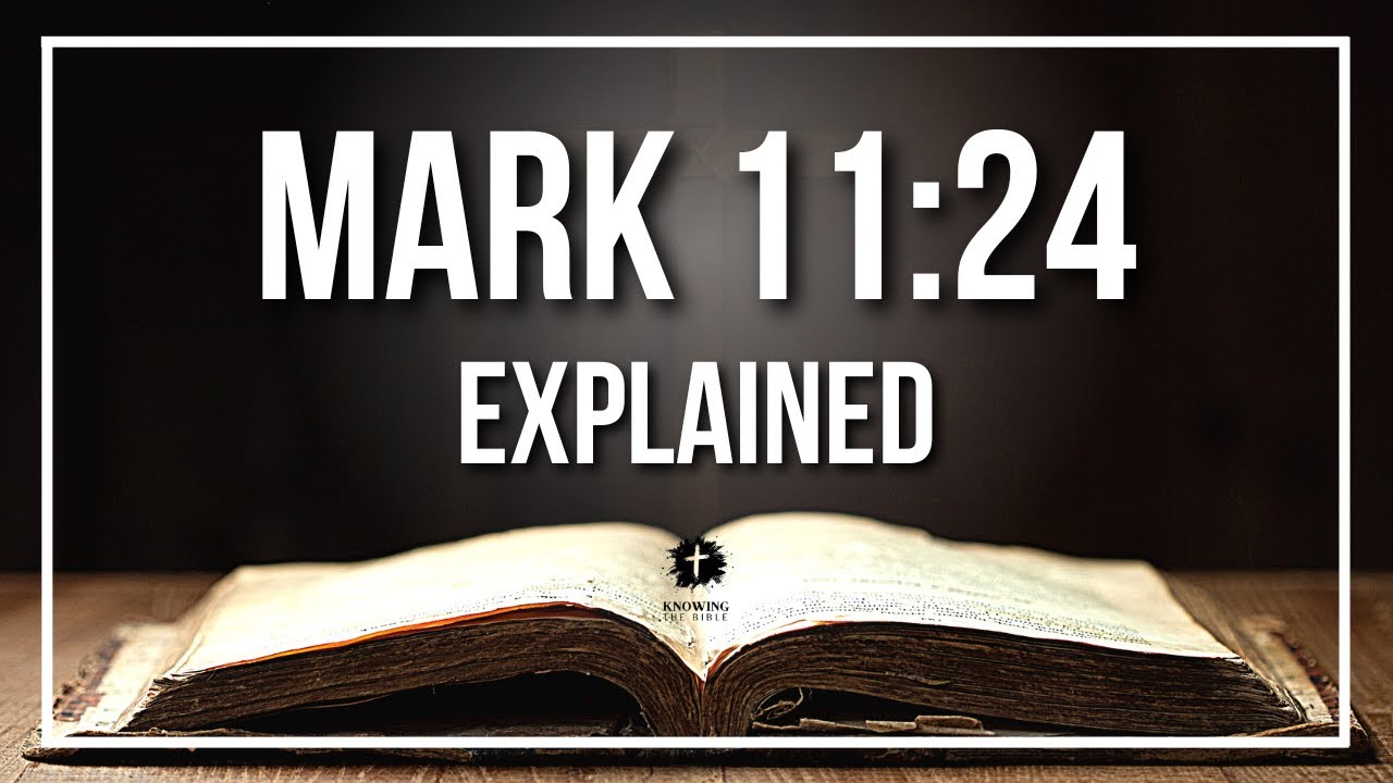 MARK 11:24 Explained - What Does The Bible Verse MARK 11:24 [KJV] REALLY Mean?