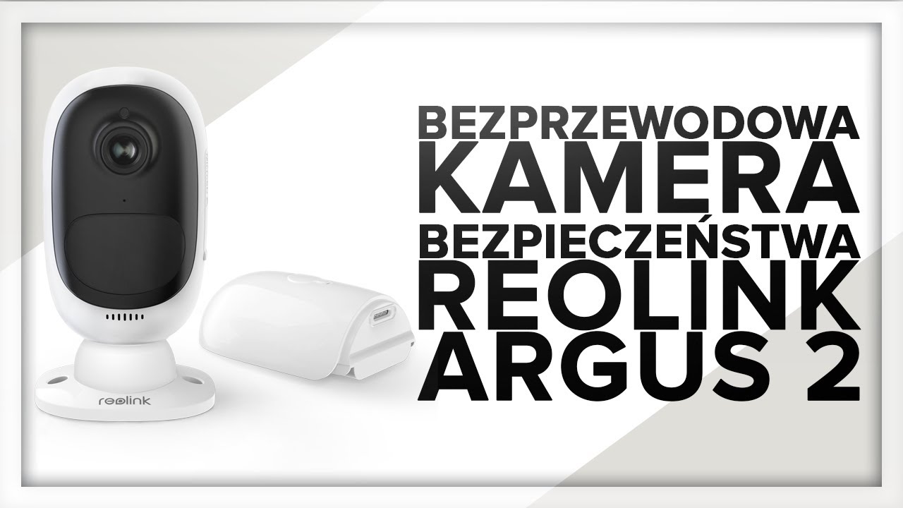 Reolink Argus 2 - BEZPRZEWODOWA KAMERA BEZPIECZEŃSTWA - UNBOXING&RECENZJA - reolink.com