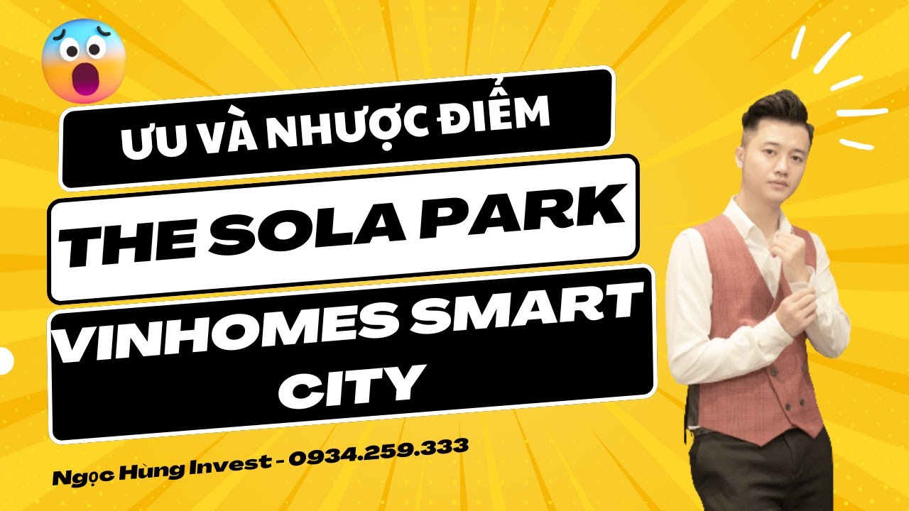 Ưu và nhược điểm The Sola Park | Vinhomes Smart City | Ngọc Hùng Invest