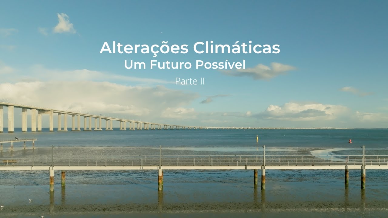 Documentário «Alterações climáticas: um futuro possível» (Parte II)