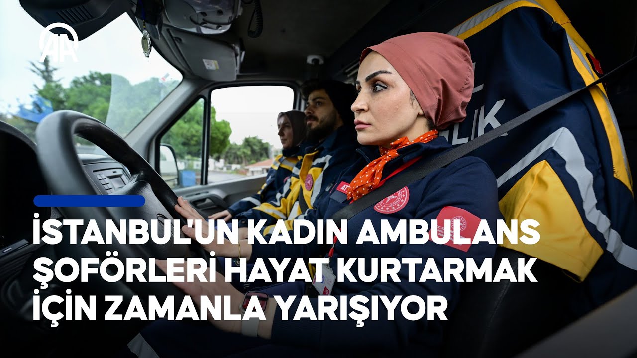 Kadın ambulans şoförleri hayat kurtarmak için zamanla yarışıyor
