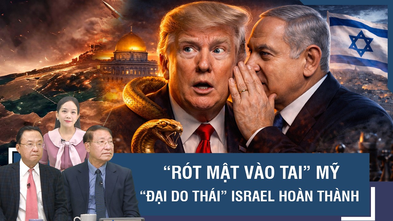 Chuyên gia: “Ép” Mỹ đánh Iran, Israel mượn tay ông Trump hoàn thành mộng “Đại do Thái”