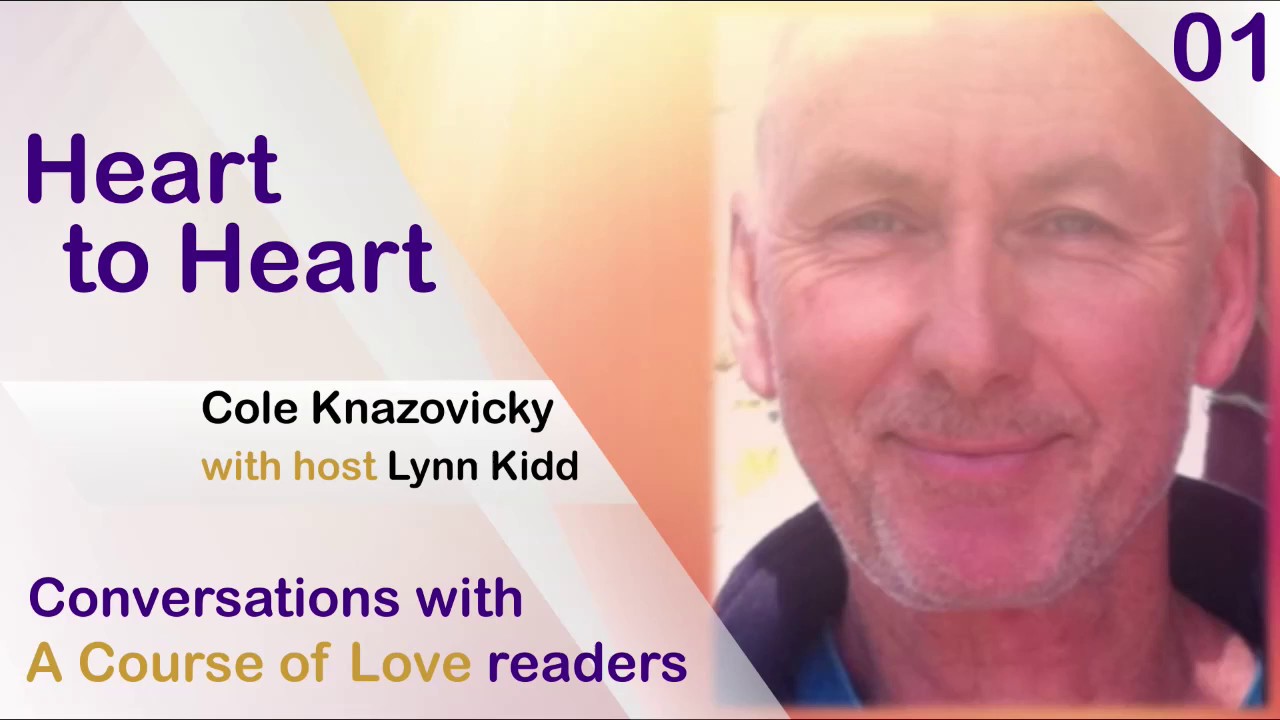 Heart to Heart: How A Course of Love Changed My Life | 01 Lynn Kidd interviews Cole Knazovicky