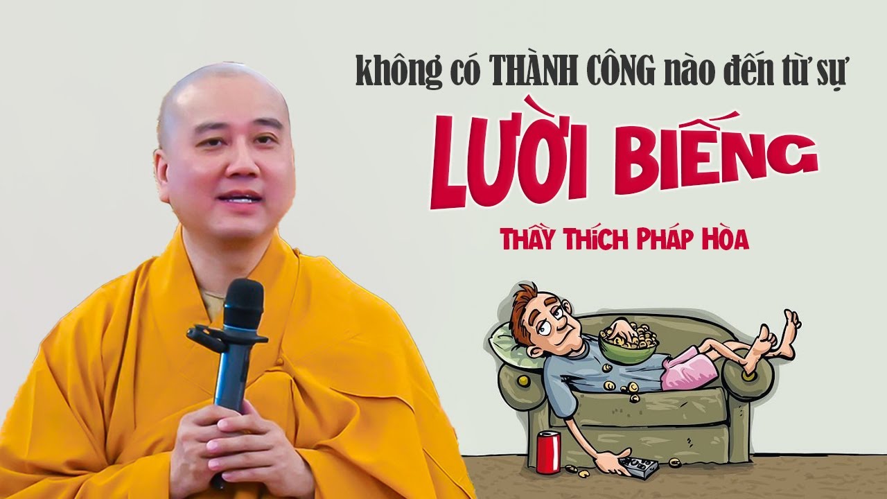 Không có ai thành tựu nhờ LƯỜI BIẾNG - Thầy Thích Pháp Hòa