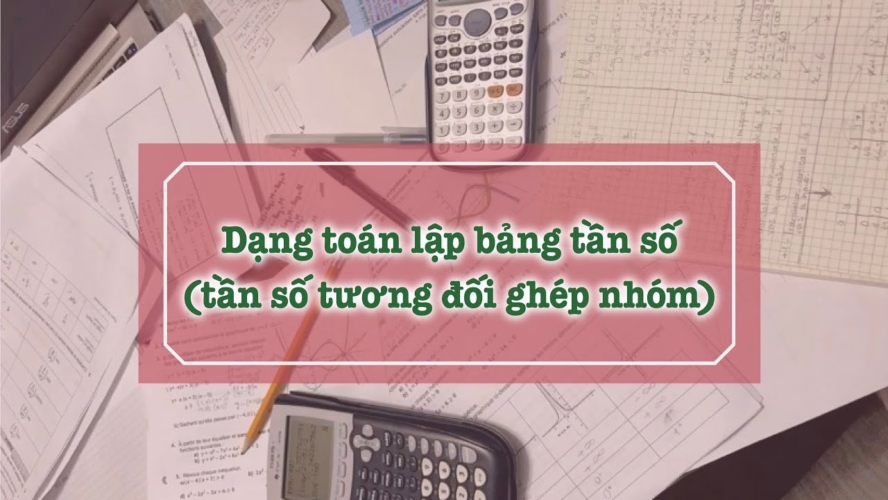 Dạng toán lập bảng tần số, tần số tương đối ghép nhóm