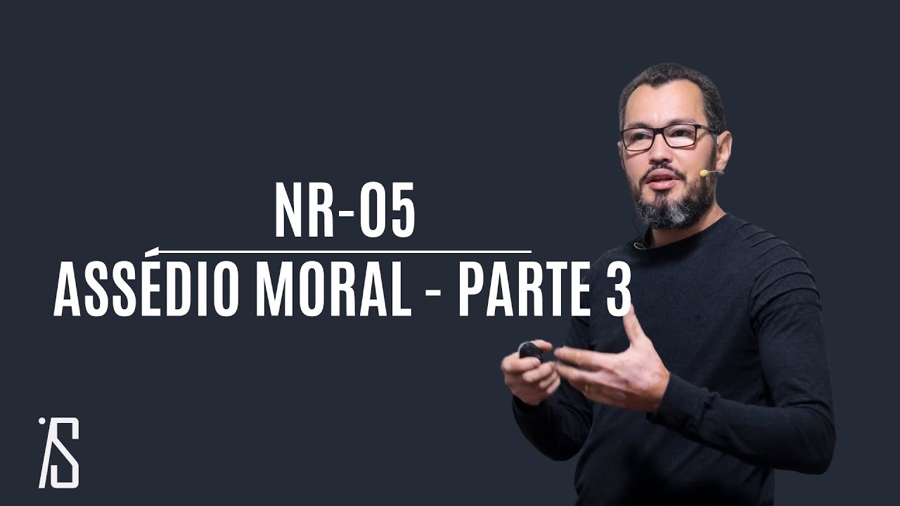 CIPA - MÓDULO 07: ASSÉDIO MORAL - PARTE 03