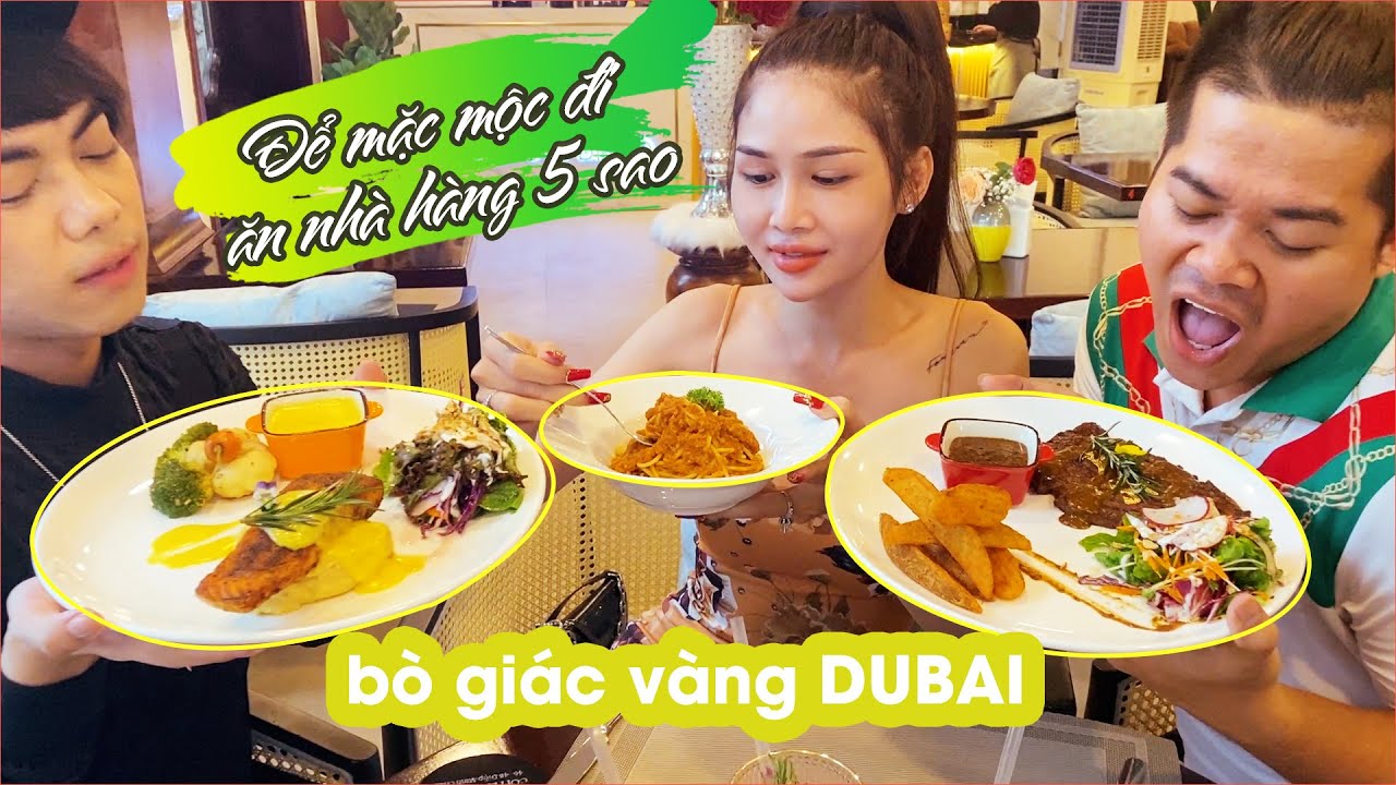 để mặc mộc đi ăn nhà hàng 5 sao,Thường thức bò giác vàng Dubai Cùng nhóm thu phương