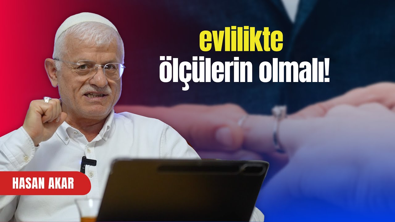 EVLİLİKTE &Ouml;L&Ccedil;&Uuml;LERİN OLMALI! |&nbsp;HASAN AKAR