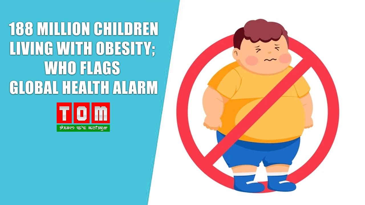 188 MILLION CHILDREN LIVING WITH OBESITY; WHO FLAGS GLOBAL HEALTH ALARM