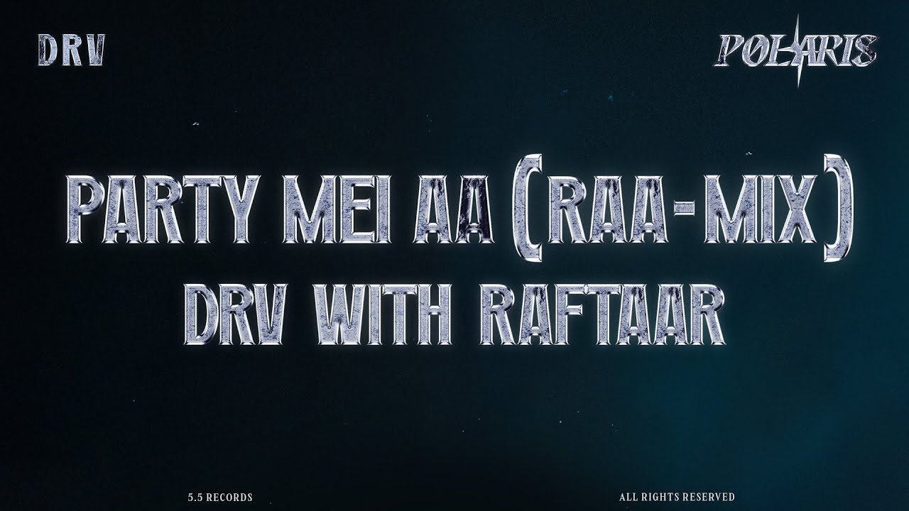 DRV & Raftaar - Party Mei Aa (RAA-MIX) [Official Visualiser] | POLARIS | 5.5 Records