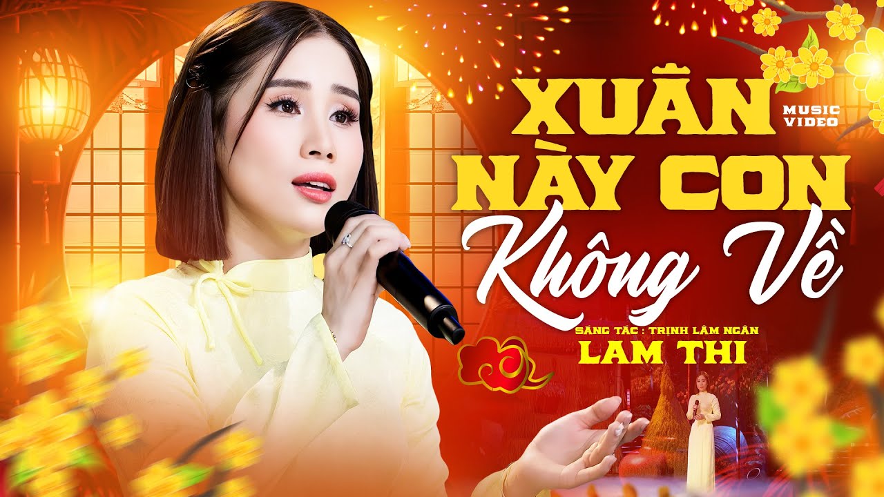 Xuân Này Con Không Về - Lam Thi ( 4K OFFICIAL MV) | MV Nhạc Xuân Mới Nhất Năm 2026