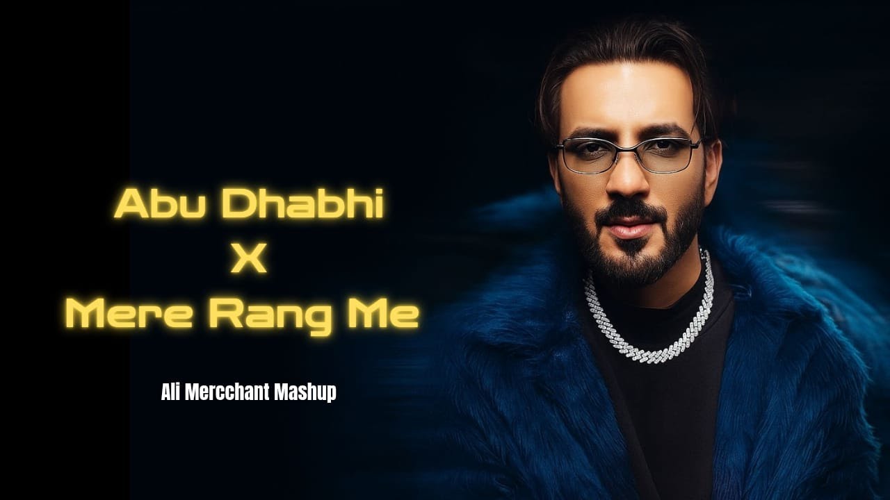 Abu Dhabhi x Mere Rang me | Ali Merchant Mashup 2025