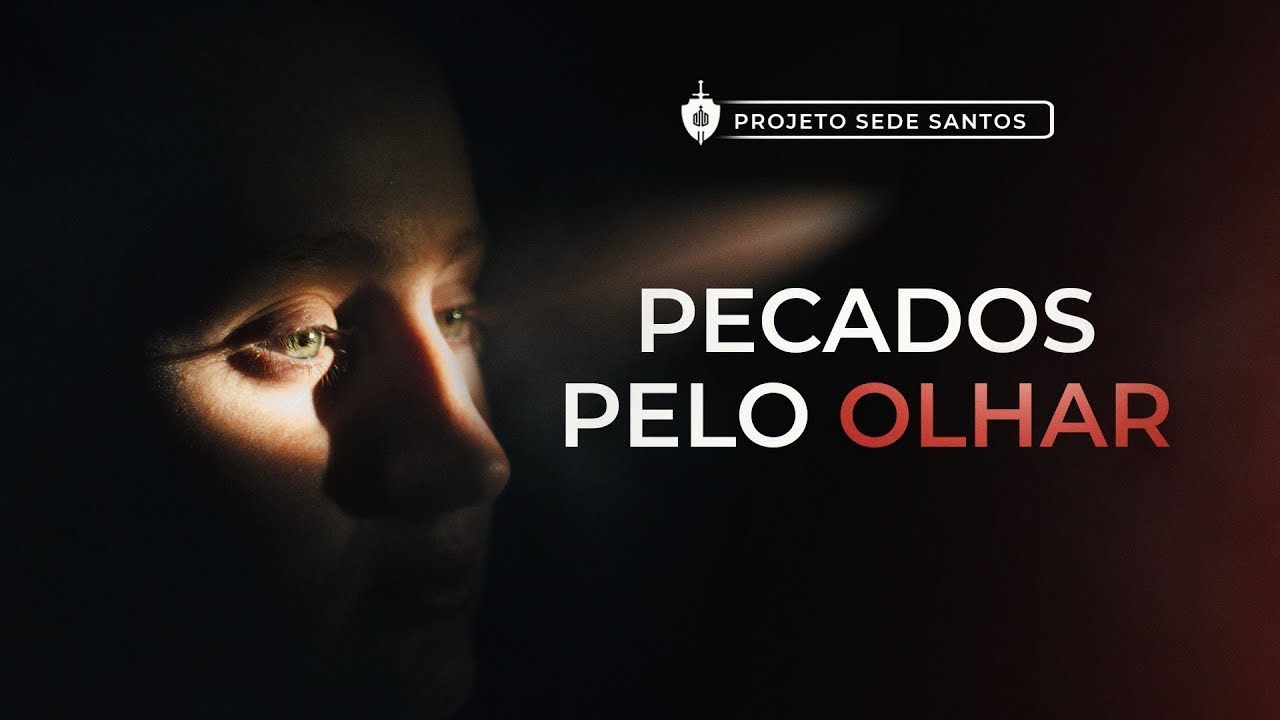 Como pecamos através do olhar? - Projeto Sede Santos