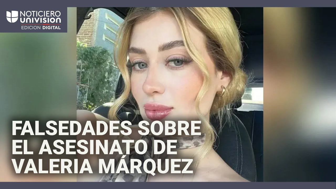 Asesinato de la influencer Valeria Márquez: estas son algunas falsedades que circulan sobre el caso