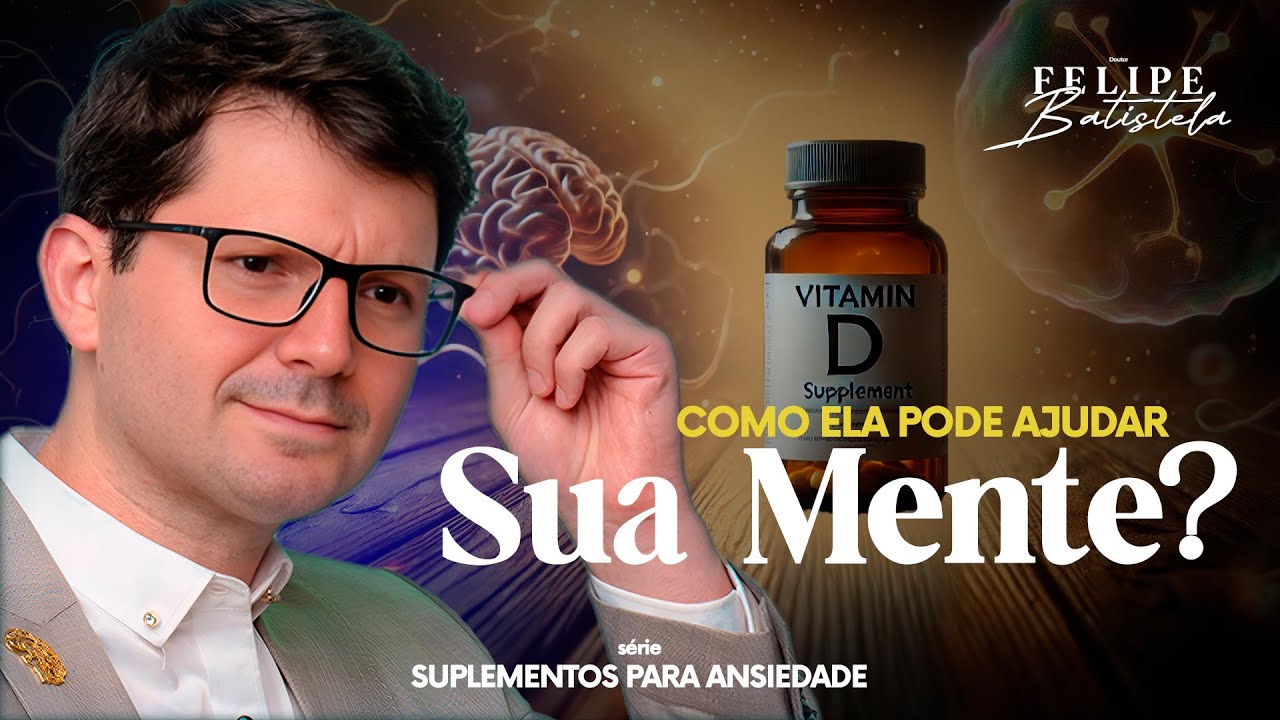 Vitamina D e Ansiedade: Como Ela Pode Ajudar na Sua Saúde Mental | Dr. Felipe Batistela
