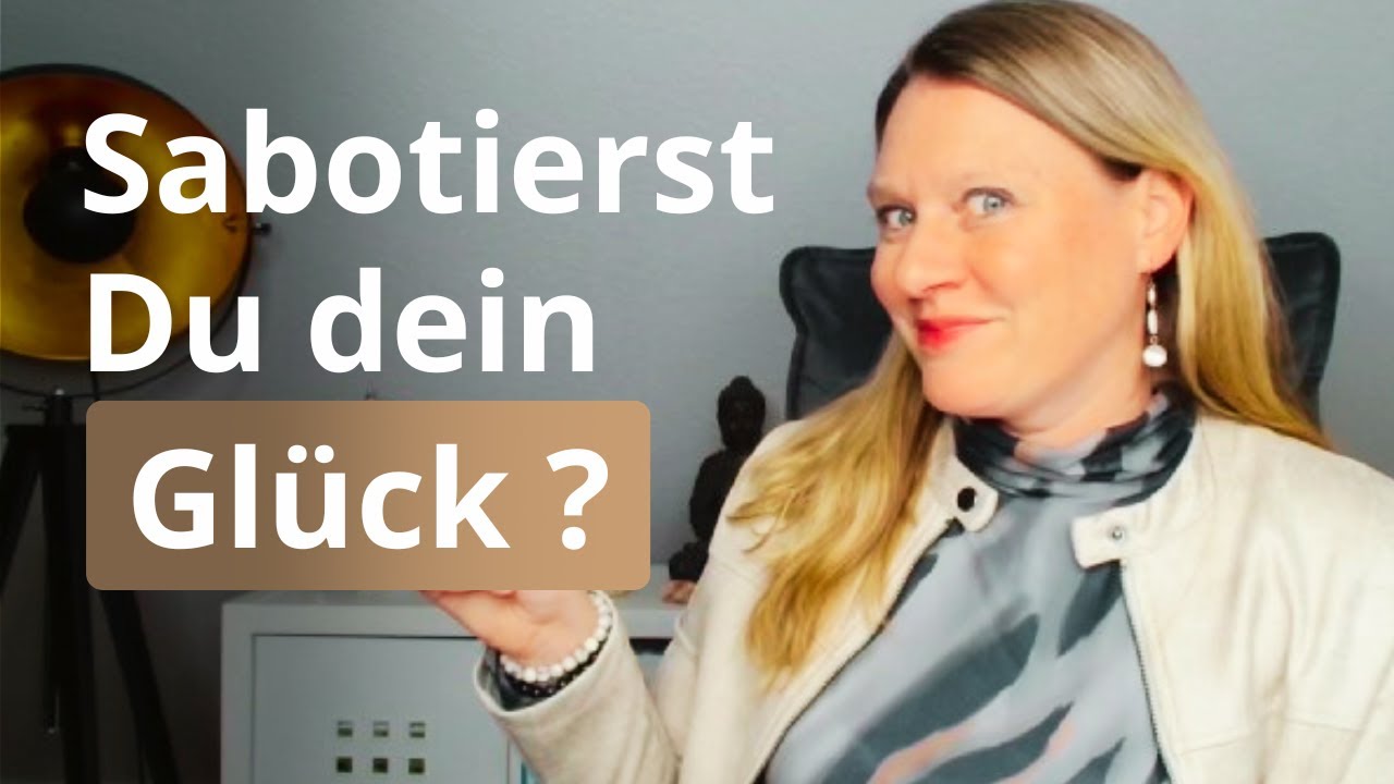 Sabotierst Du Dein Glück unbewusst? 5 Psychologische und energetische Blockaden und wie du sie löst