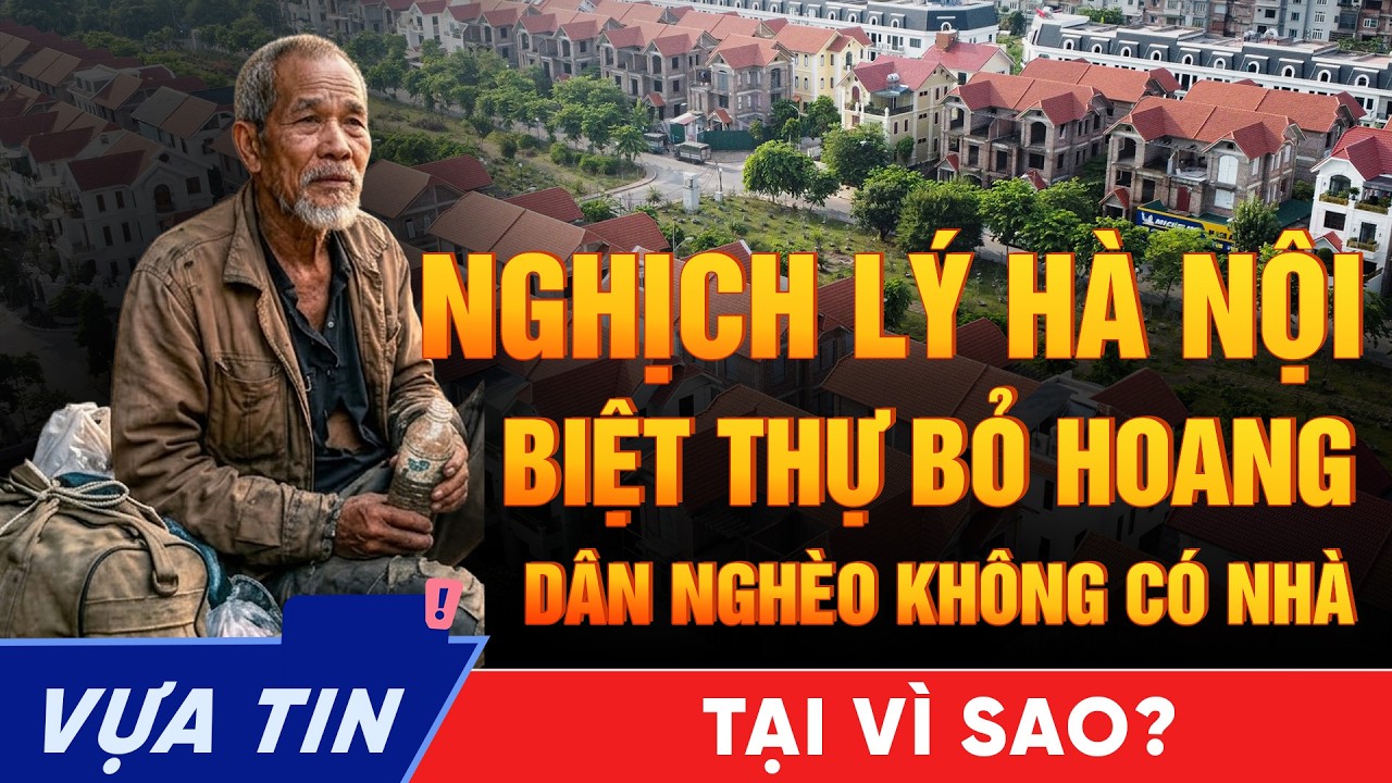 Giữa lòng Hà Nội: Hàng ngàn biệt thự bỏ hoang, người nghèo không có chỗ ở.