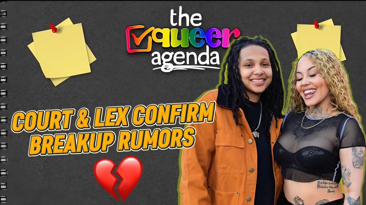 Court & Lex Confirm Breakup! | The Queer Agenda