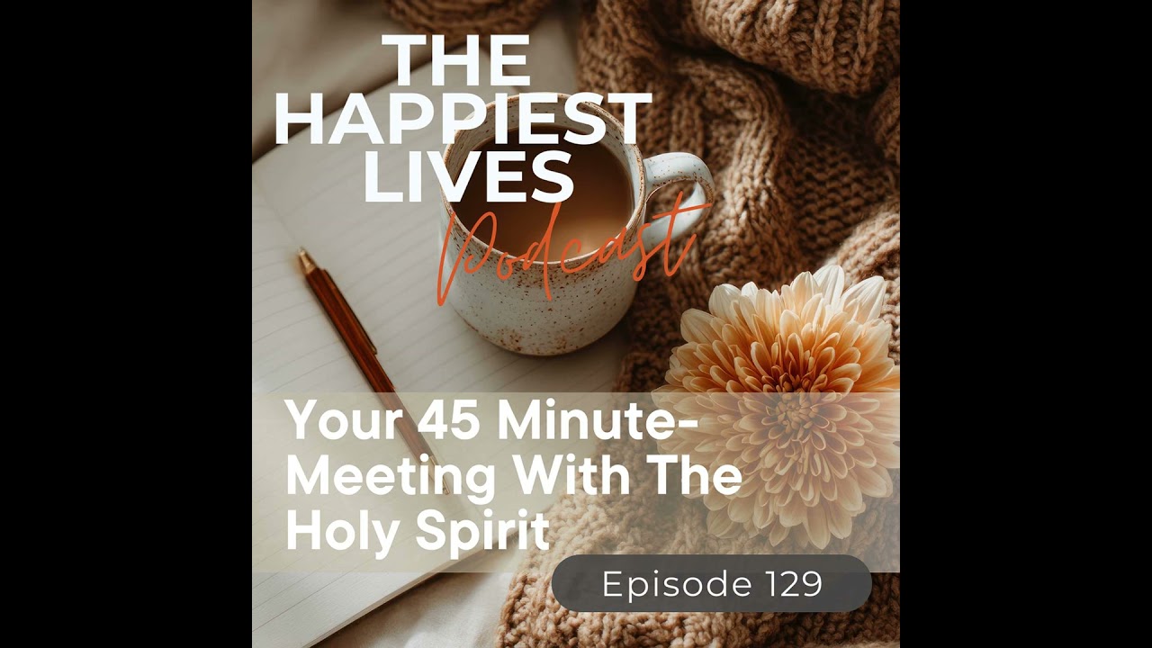 E129: Your 45 Minute-Meeting With The Holy Spirit
