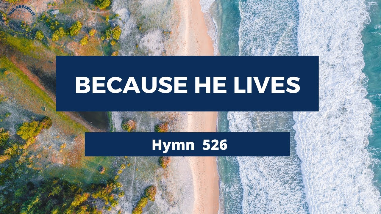 Because He Lives Adventist Hymn 526🌸🌺