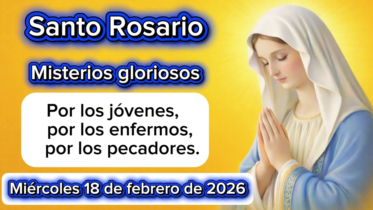 Santo Rosario de hoy miércoles 18 de febrero 2026 misterios gloriosos 